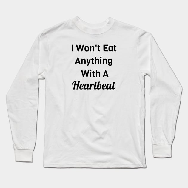 I Won't Eat Anything With A Heartbeat Long Sleeve T-Shirt by Jitesh Kundra